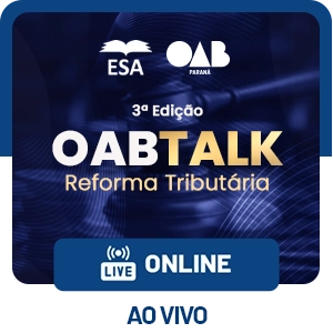 5711  OABTALK - REFORMA TRIBUTÁRIA - REGULAMENTAÇÃO EM FOCO – 3ª EDIÇÃO - ONLINE